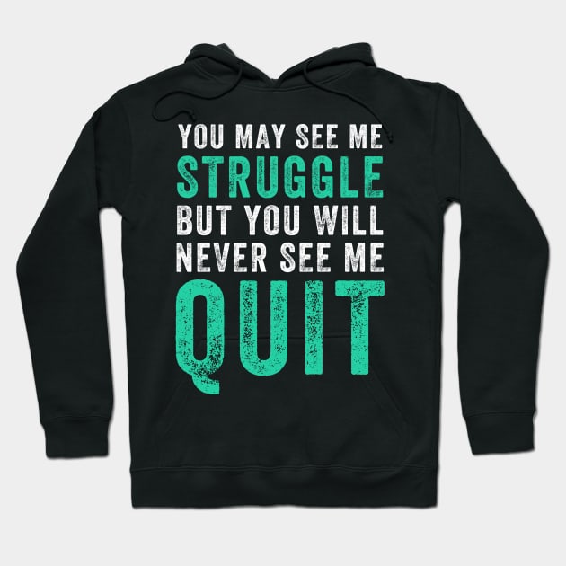 You may see me struggle but you will never see me quit Hoodie by captainmood